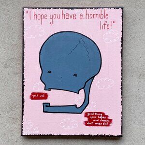 Original HORRIBLE LIFE cute skull truism poetry painting
